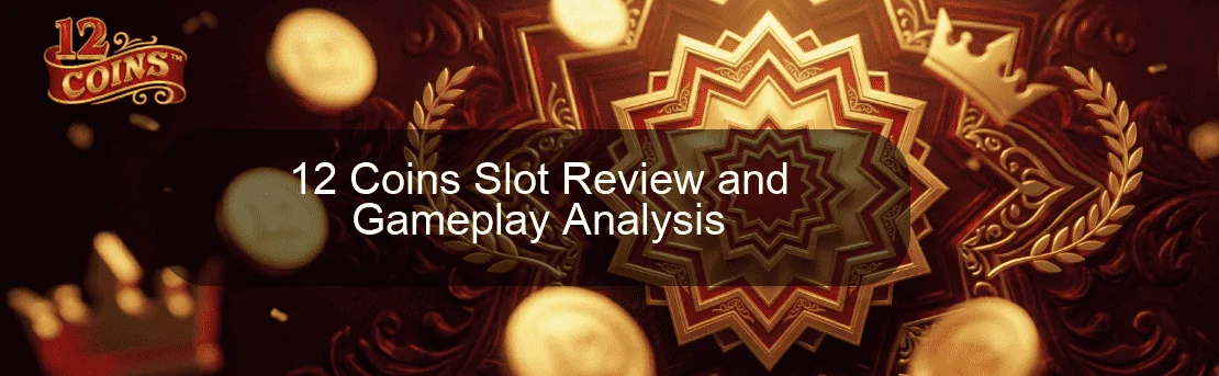 12 Coins Slot Review and Gameplay Analysis 12 Coins Slot Review and Gameplay Analysis
